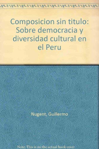 Composición sin título: sobre democracia y diversidad cultural en el&nbsp;Perú