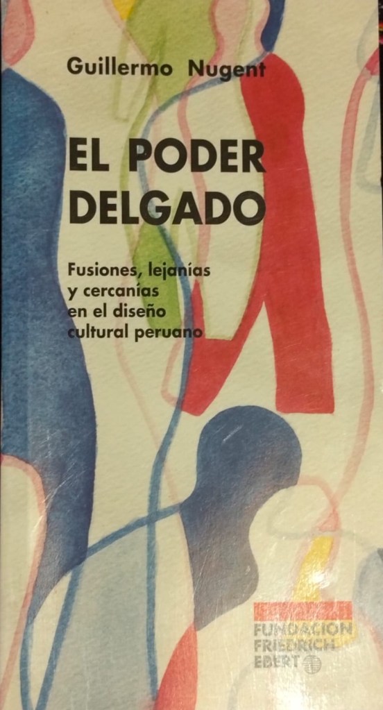 El Poder Delgado. Fusiones, lejanías y cercanías en el diseño cultural&nbsp;peruano