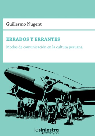 Errados y errantes. Modos de comunicación en la cultura&nbsp;peruana