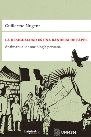 La desigualdad es una bandera de papel. Antimanual de sociología&nbsp;peruana